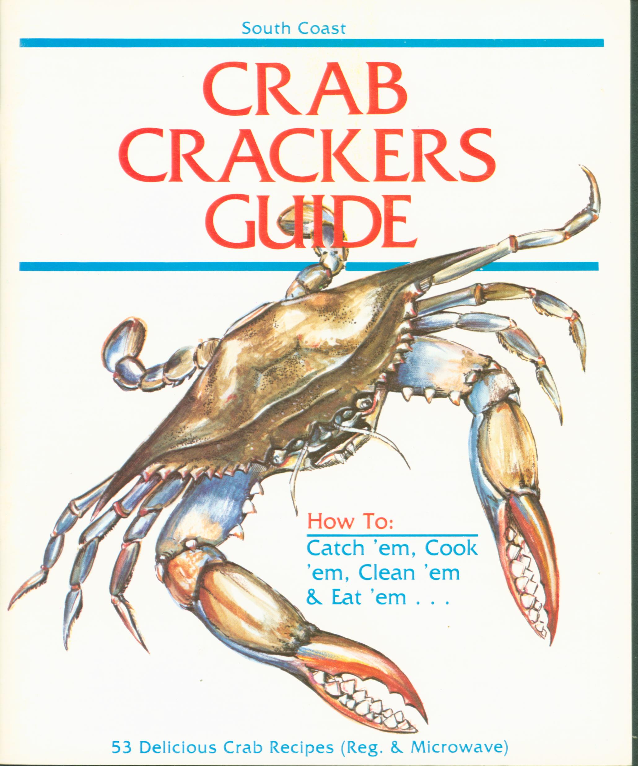 CRAB CRACKERS GUIDE; how to catch 'em, cook 'em, clean 'em, & eat 'em.